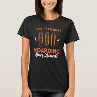 Hoarding Surf Boards Surfboard Collector 1 T-Shirt