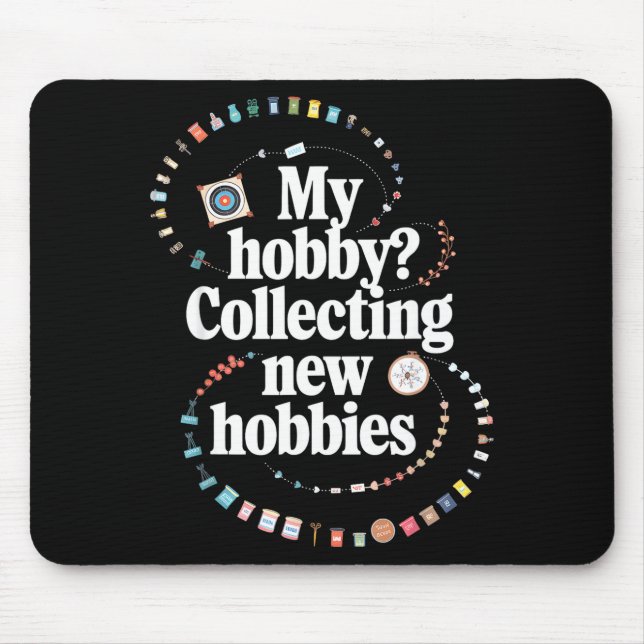 Hobby Hoarder Hobbyist My Hobby_ Collecting New Ho Mousepad (Vorne)