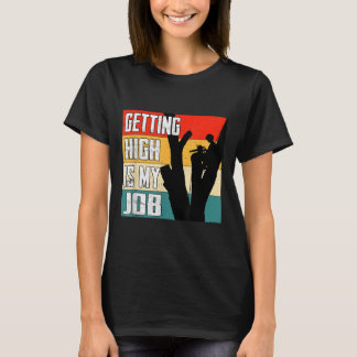 Hoch zu werden ist mein Job Funny Arborist Zitat T-Shirt