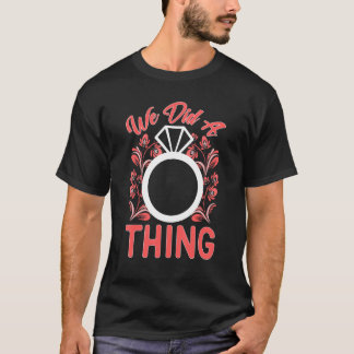 Hochzeit haben wir etwas getan T-Shirt