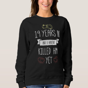 Hochzeit von 19 Jahren, und ich habe ihn umgebrach Sweatshirt