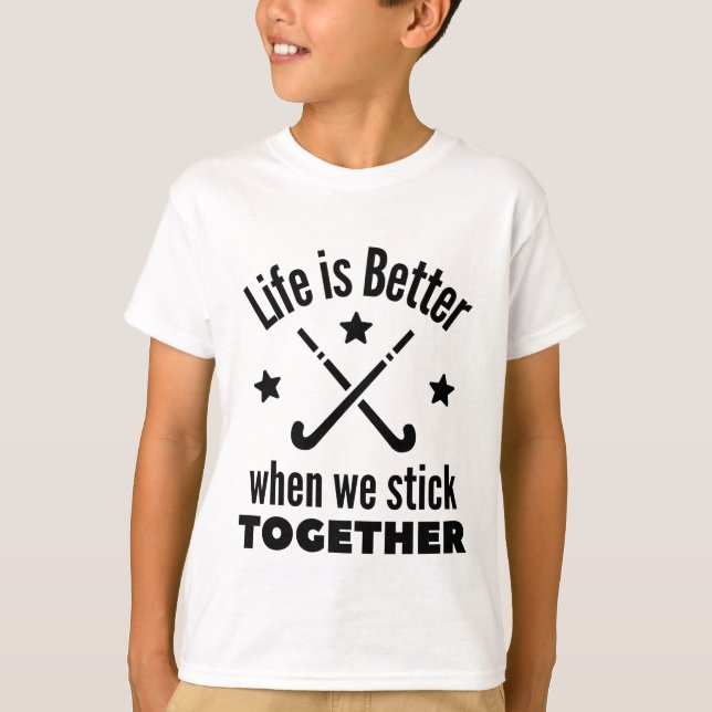 Hockey: Das Leben ist besser, wenn wir zusammenhal T-Shirt (Vorderseite)