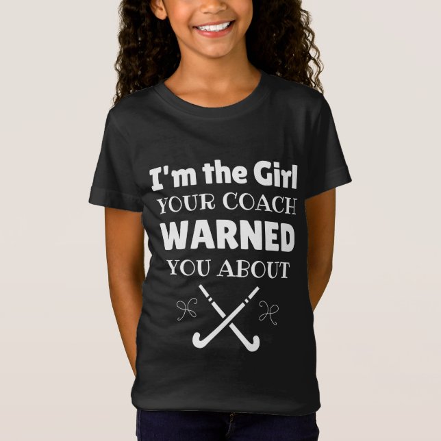 Hockey: I'm the girl your coach warned you about T-Shirt (Vorderseite)