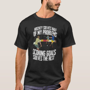 Hockey löst die Hälfte meiner Probleme mit Hockey T-Shirt