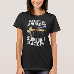 Hockey löst die Hälfte meiner Probleme mit Hockey T-Shirt