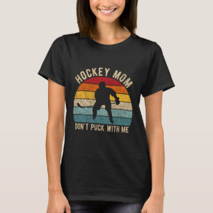 Hockey-Mama Verärgere Mich Nicht Eishockeyspieler T-Shirt