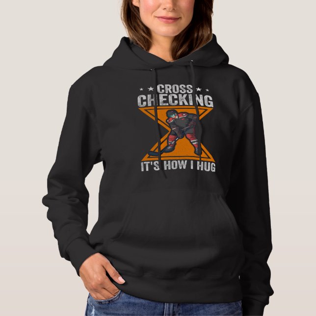 Hockey Player Cross Checking It s How I Hug Hoodie (Vorderseite)