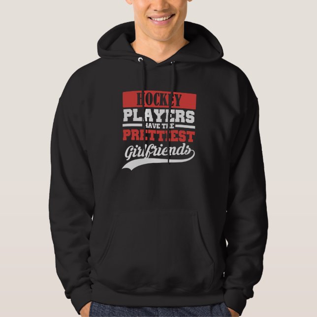 Hockey players have the prettiest girlfriends hoodie (Vorderseite)
