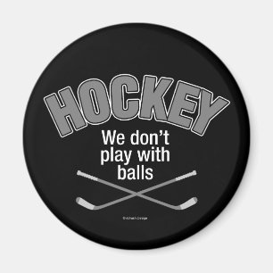 HOCKEY: Wir spielen nicht mit Bällen Magnet