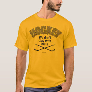 HOCKEY: Wir spielen nicht mit Bällen T-Shirt