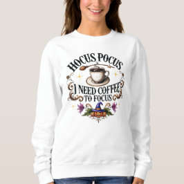 Hocus Pocus braucht Kaffee zum Fokus Sweatshirt