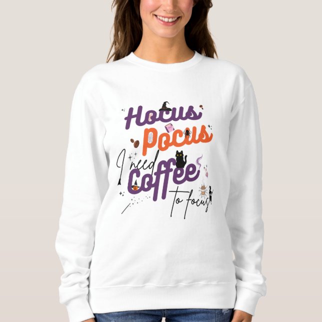 Hocus Pocus I brauche Kaffee zum Fokus Sweatshirt (Vorderseite)