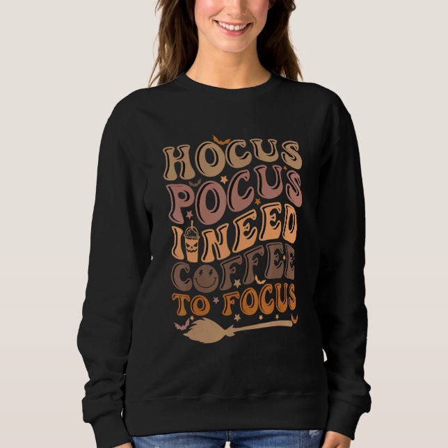 Hocus Pocus I brauche Kaffee zum Fokussieren Hallo Sweatshirt (Vorderseite)