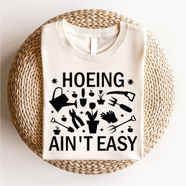 Hoeing Ain't Easy Funny Garening Lover Botanical T-Shirt (Hoeing Ain't Easy Funny Gardening Lover Botanical T-Shirt)