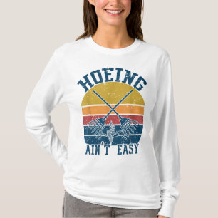 Hoeing Ain't Easy Funny Summer Gemüsegarten T-Shirt