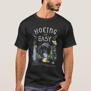 Hoeing Ain't Easy Gardener Pflanze Garden Blume H T-Shirt