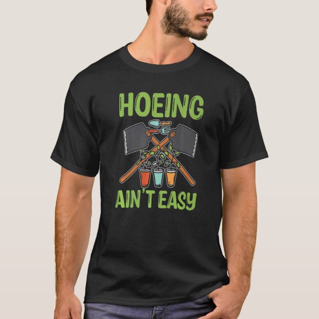 Hoeing Ain't Easy Garening Hoeing T-Shirt (Vorderseite)