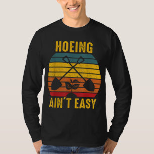 Hoeing Ain't Easy Garening T-Shirt Funny Gardener