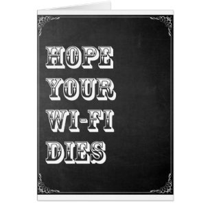 Hoffe, dass dein Wi-Fi stirbt
