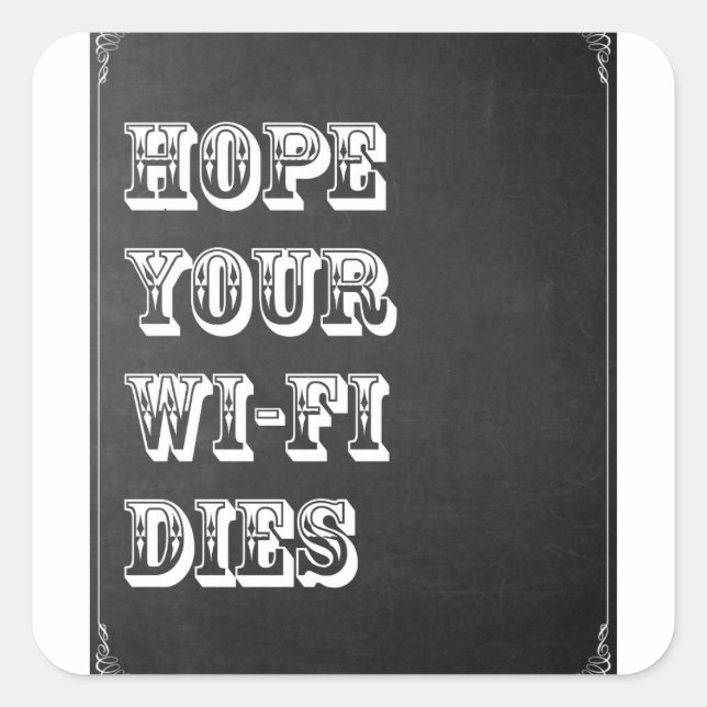 Hoffe, dass dein Wi-Fi stirbt Quadratischer Aufkleber (Vorderseite)