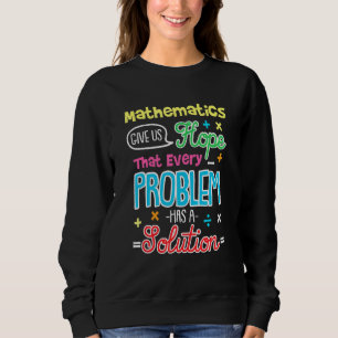 Hoffe, dass jedes Problem eine Lösung hat mathemat Sweatshirt