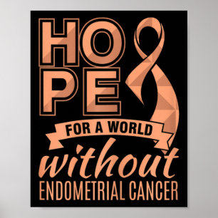 Hoffnung auf eine Welt ohne Endometriumkrebs Poster