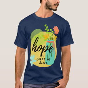 Hoffnung Behalte uns Alive farbenfrohe Blume Motiv T-Shirt