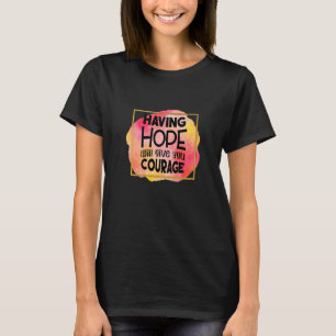 Hoffnung zu haben wird dir Mut geben Motivierend T-Shirt