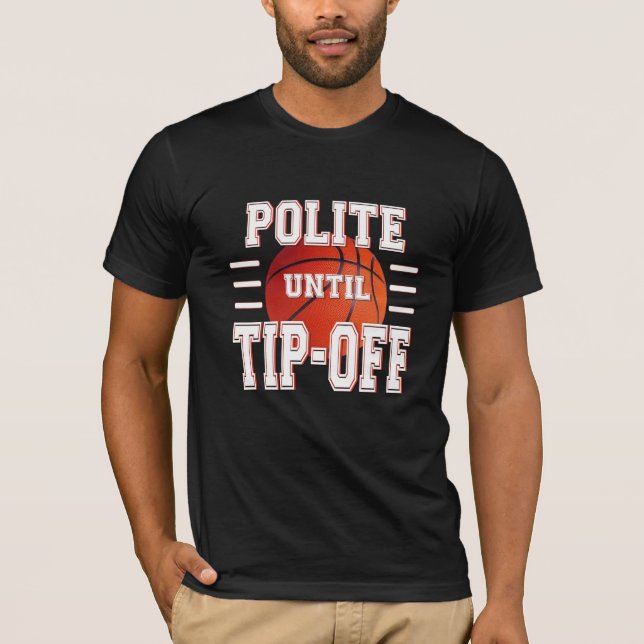 Höflicher bis zum "Tip-Off"-Basketball-Spaß T-Shirt (Vorderseite)