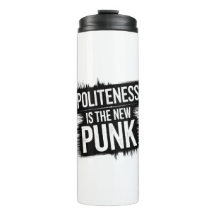 Höflichkeit ist der neue Punk Thermosbecher