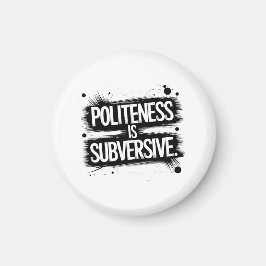 Höflichkeit ist subversiv magnet