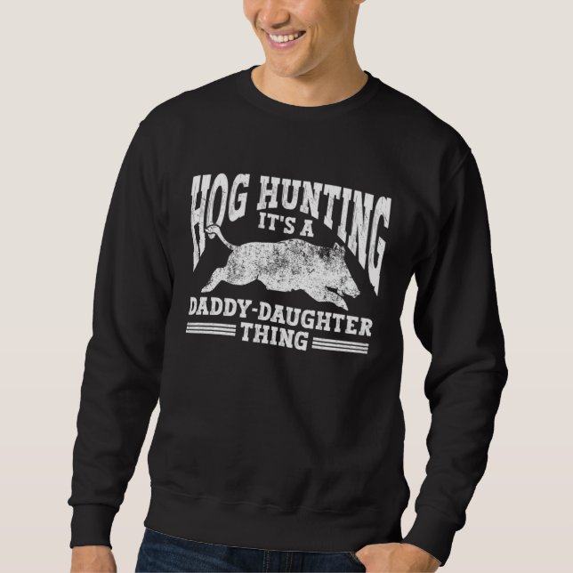 Hog Hunting Dad Hunter a Daddy Daughter Thing Sweatshirt (Vorderseite)