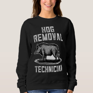 Hog Removal Technician Animal Hunter Hog Sweatshirt