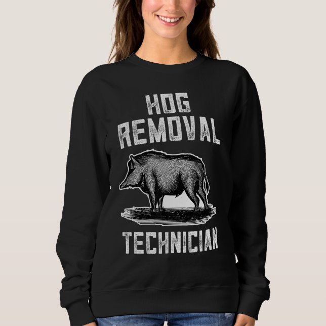 Hog Removal Technician Animal Hunter Hog Sweatshirt (Vorderseite)