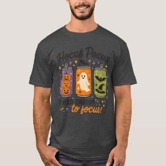 Hokuspokus, ich brauche Energie zum Fokussieren! T-Shirt