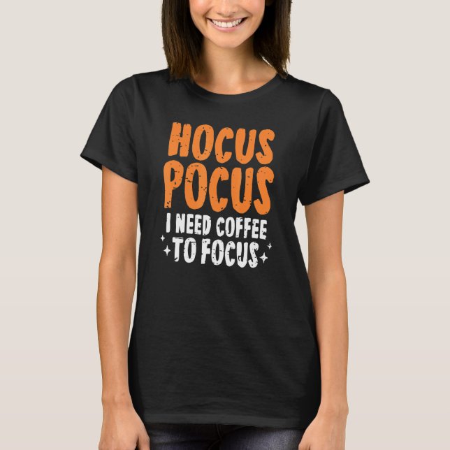 Hokuspokus Ich brauche Kaffee, um Halloween Paro z T-Shirt (Vorderseite)