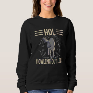 Hol Howling out lautes Zitat für einen Wolf Sweatshirt