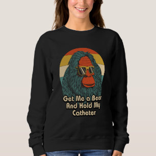 Hol mir ein Bier, halt meinen Katheter, trinkender Sweatshirt