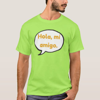 Hola, mi amigo T-Shirt
