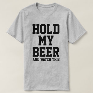 HOLD MY BEER AND WATCH THIS T-Shirt
