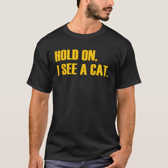 Hold On I See A Cat  Cat T-Shirt (Vorderseite)