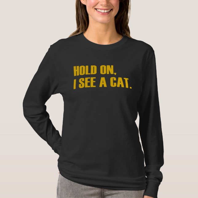Hold On I See A Cat  Cat T-Shirt (Vorderseite)