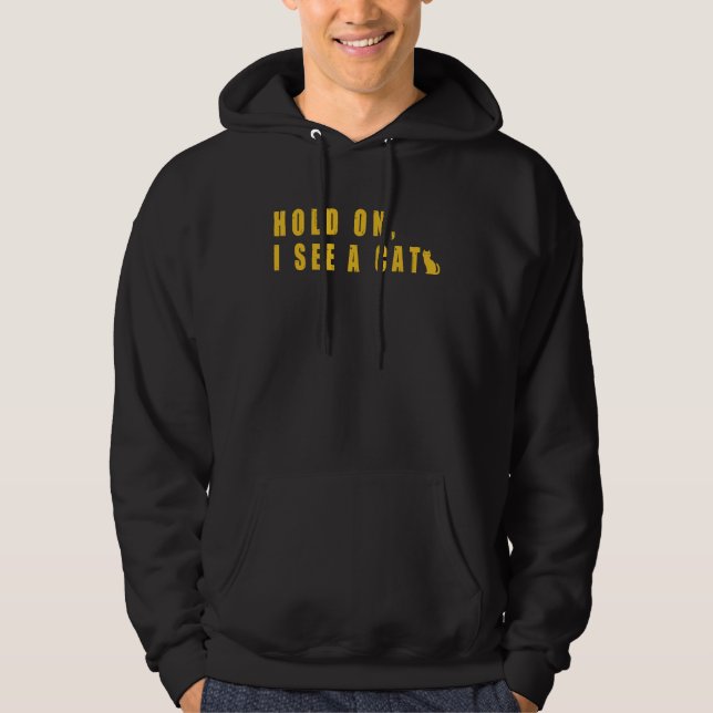 Hold On I See A Cat, Funny Cat Lover Hoodie (Vorderseite)