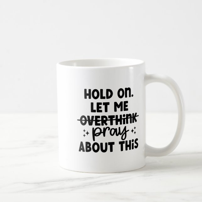 Hold On Let Me Not Overthink Pray About This Funny Kaffeetasse (Rechts)
