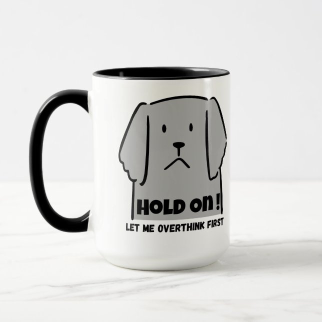 "Hold On! Let Me Overthink First" Introvert Dog Tasse (Links)