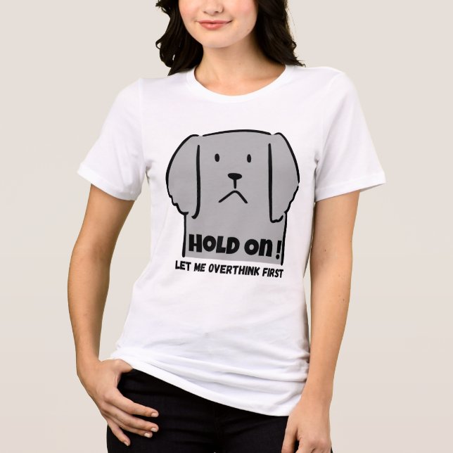 "Hold On! Let Me Overthink First" Introvert Dog Tri-Blend Shirt (Vorderseite)