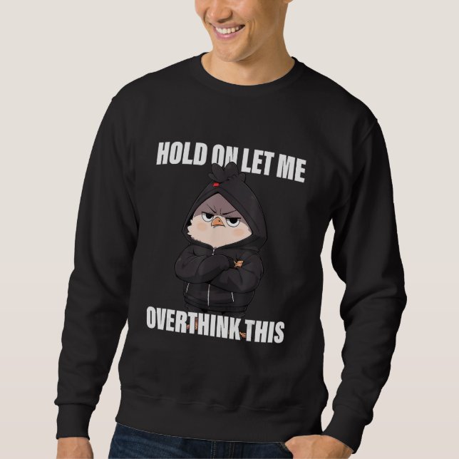Hold On Let Me Overthink This Chicken  Sarcastic Sweatshirt (Vorderseite)
