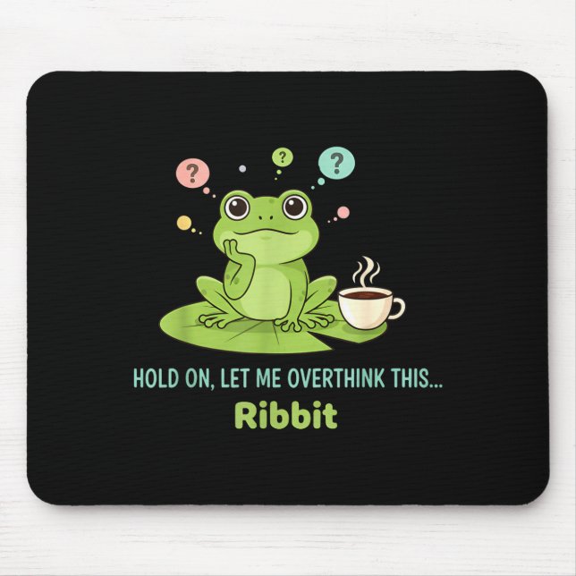 Hold On Let Me Overthink This Frog Ribbit  Mousepad (Vorne)