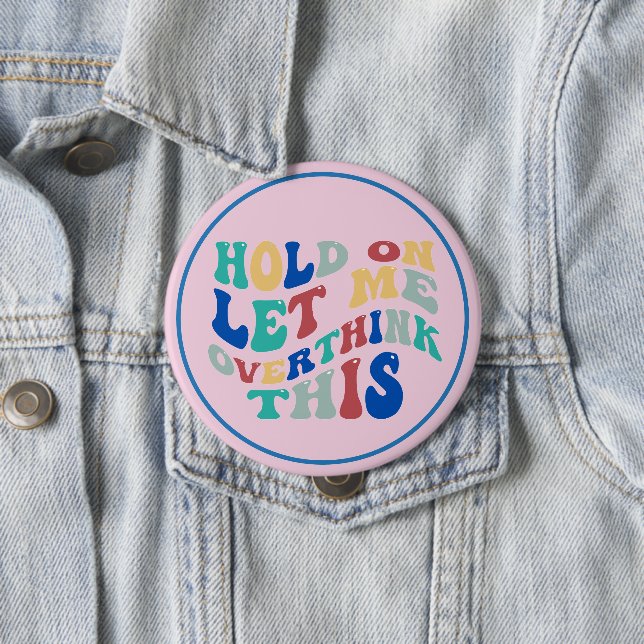 Hold On, Let Me Overthink This Funny, Relatable Button (Beispiel)