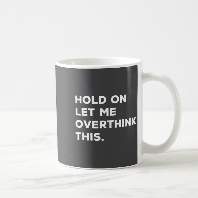 Hold On Let Me Overthink This Funny Sarcastic Quot Kaffeetasse (Rechts)